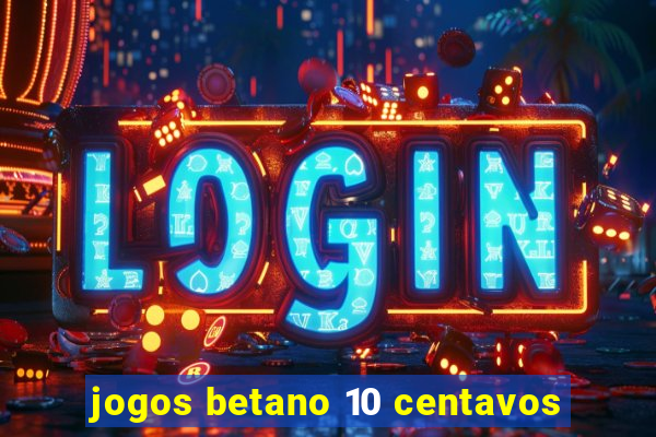 jogos betano 10 centavos